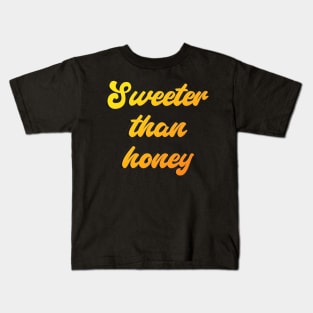 Sweeter than honey Kids T-Shirt